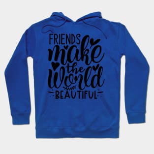 Friends make the world beautiful` Hoodie